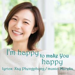 I'm hapy to make You happy