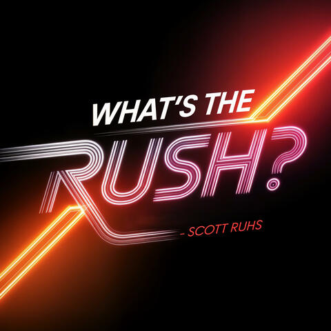 What's The Rush?