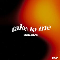 TAKE TO ME