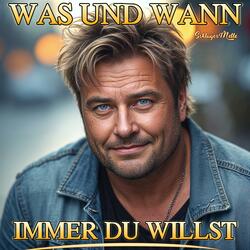 Was Und Wann Immer Du Willst
