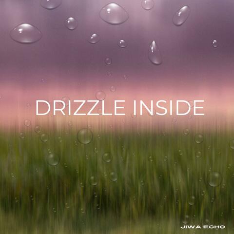 Drizzle Inside