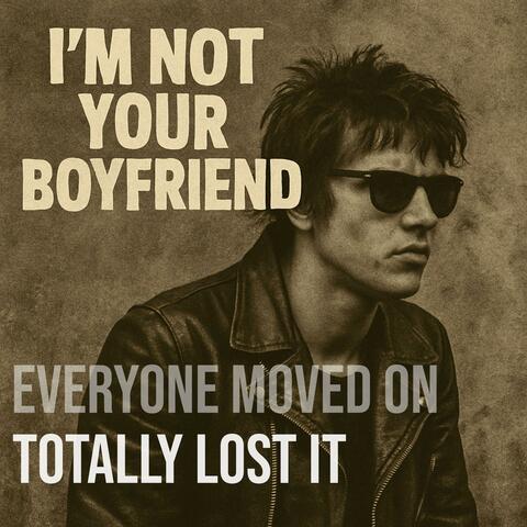 I'm not your boyfriend