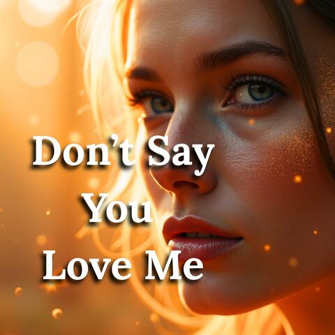 Don't Say You Love Me