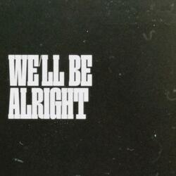 We'll Be Alright