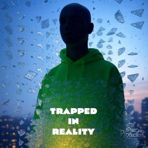 Trapped in Reality