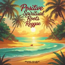 Positive Spiritual Roots Reggae (Resilience, Self-Belief & Love Vibes)