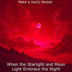 When the Starlight and Moon Light Embrace the Night