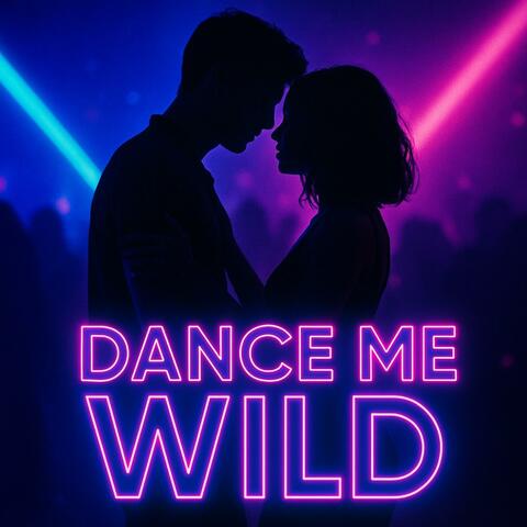 Dance Me Wild