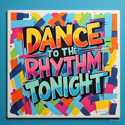 DANCE TO THE RHYTHM TONIGHT
