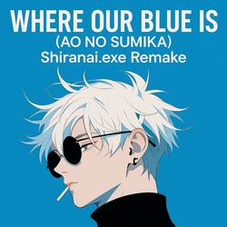 Where Our Blue Is(Jujutsu Kaisen) [Shiranai.exe Remake] (feat. Jansan)