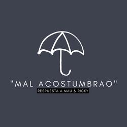 Mal Acostumbrao Respuesta a Mau y Ricky & Maria Becerra (Remix)