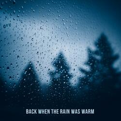 back when the rain was warm