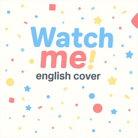 Watch me! (English Version)