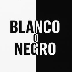 BLANCO O NEGRO
