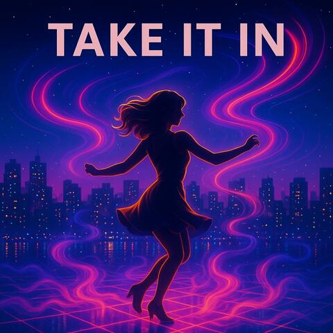 TAKE IT IN
