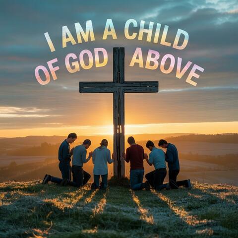 I AM A Child of God Above