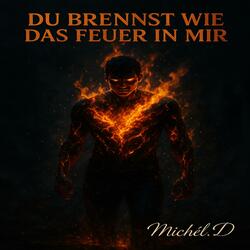 Du Brennst wie das Feuer in mir