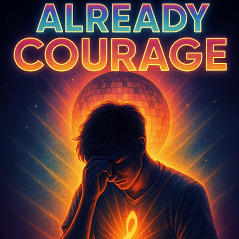ALREADY COURAGE