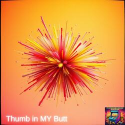 Thumb in MY Butt