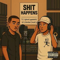 Sh!t Happens (feat. T.C & G Number Music)