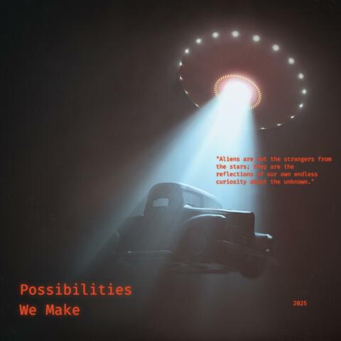 Possibilities We Make