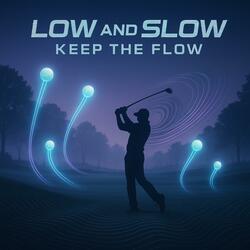 Low and Slow Keep the Flow