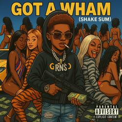 GOT A WHAM (SHAKE SUM)