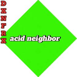 acid neighbor sped up