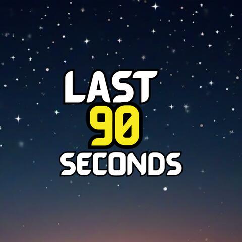 LAST 90 SECONDS