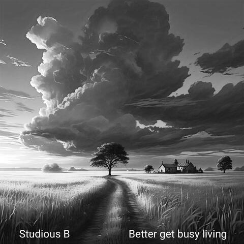 Better get busy living