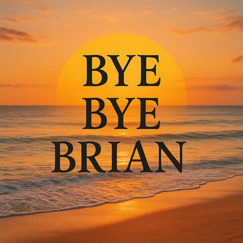 Bye Bye Brian