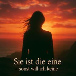 Sie ist die eine (sonst will ich keine)