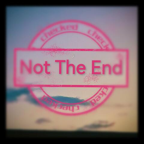 Not the End