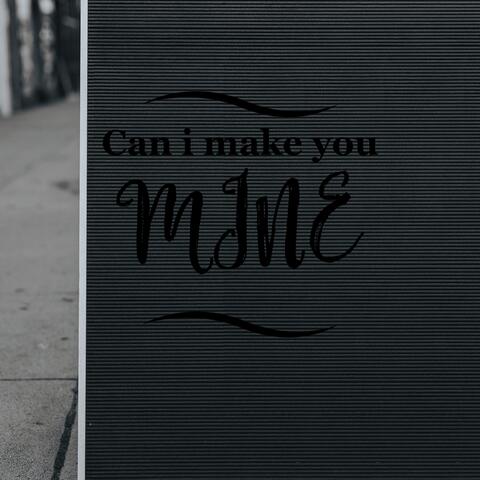 Can I Make You Mine