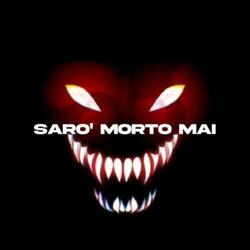 SARÒ MORTO MAI