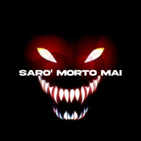 SARÒ MORTO MAI