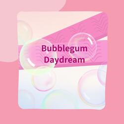 Bubblegum Daydream