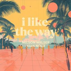 i like the way (feat. Nelson Walser)
