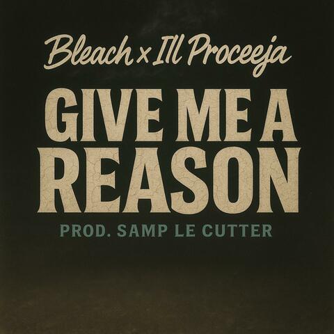 Give Me A Reason (feat. Ill Proceeja & Samp Le Cutter)
