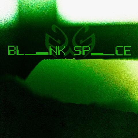 BL___NK SP___CE