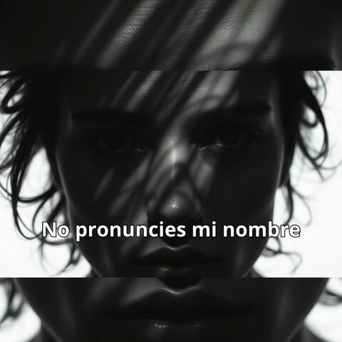 No pronuncies mi nombre