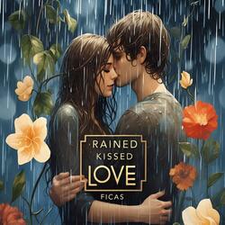 Rained kissed love