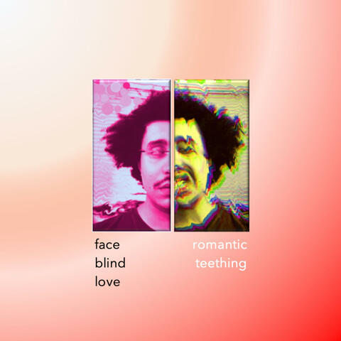 Face Blind Love/Romantic Teething