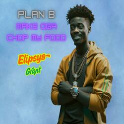 Plan B (Make Oga Chop My Food)