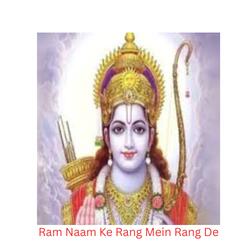 Ram Naam Ke Rang Mein Rang De