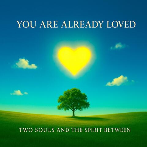 You Are Already Loved