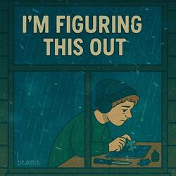 i'm figuring this out.