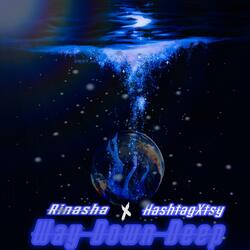 Way Down Deep (feat. HashtagXtsy)