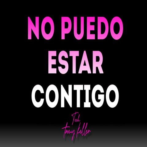 No puedo estar contigo (tech)