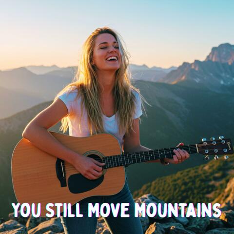 You Still Move Mountains